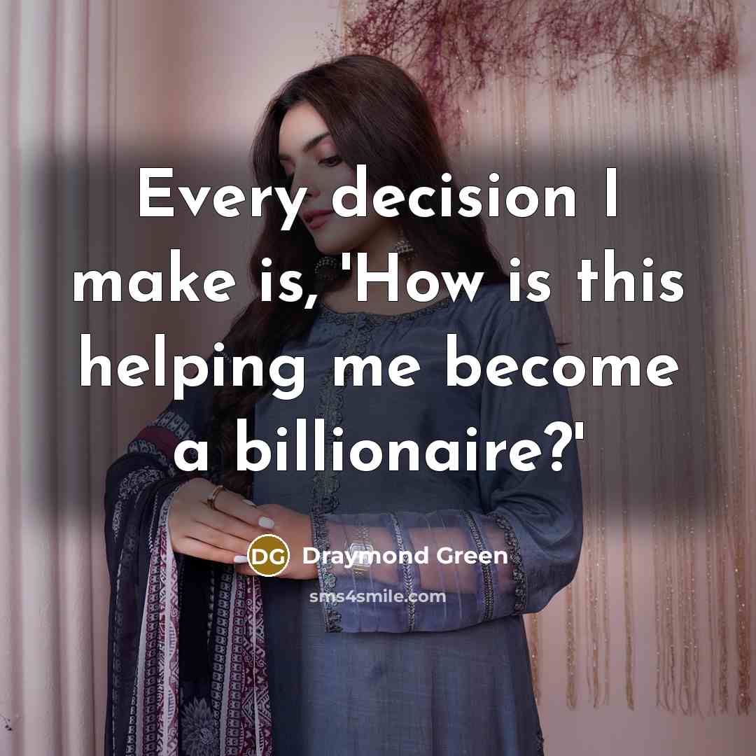 “Every decision I make is, 'How is this helping me become a billionaire?'” quote by Draymond Green