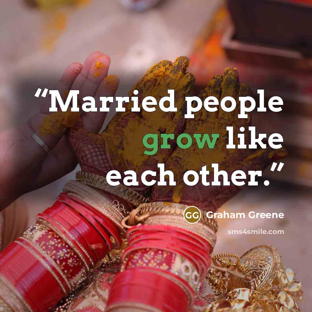 “Married people grow like each other.” quote by Graham Greene