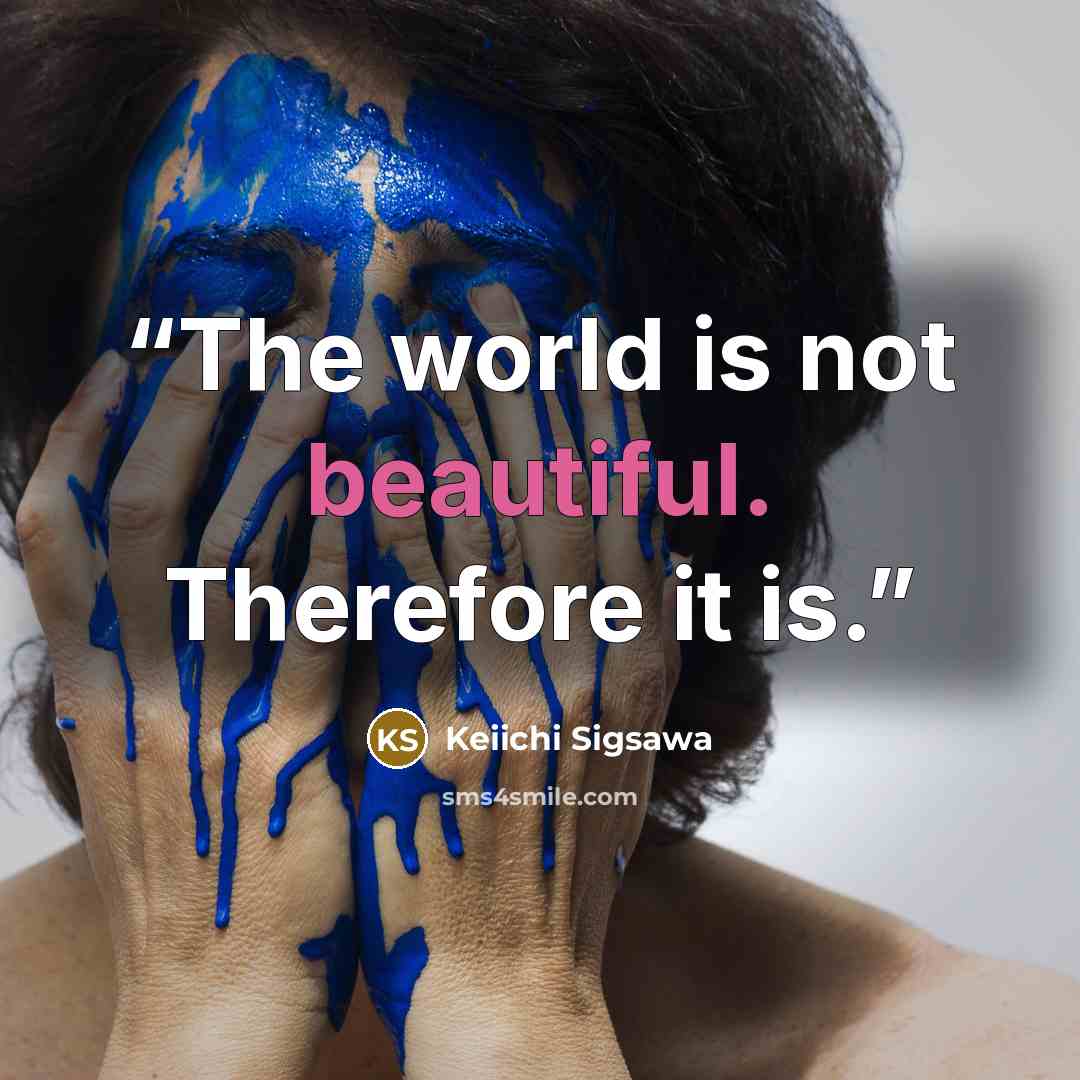 “The world is not beautiful. Therefore it is.” quote by Keiichi Sigsawa