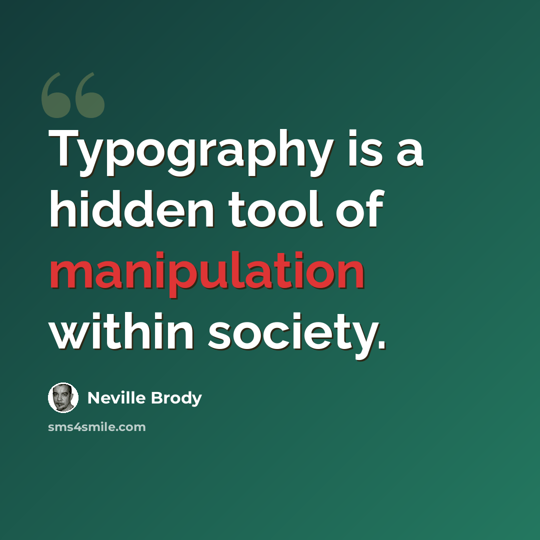 “Typography is a hidden tool of manipulation within society.” quote by Neville Brody
