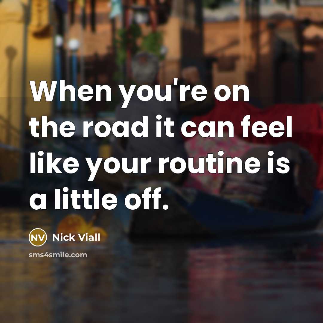 “When you're on the road it can feel like your routine is a little off.” quote by Nick Viall