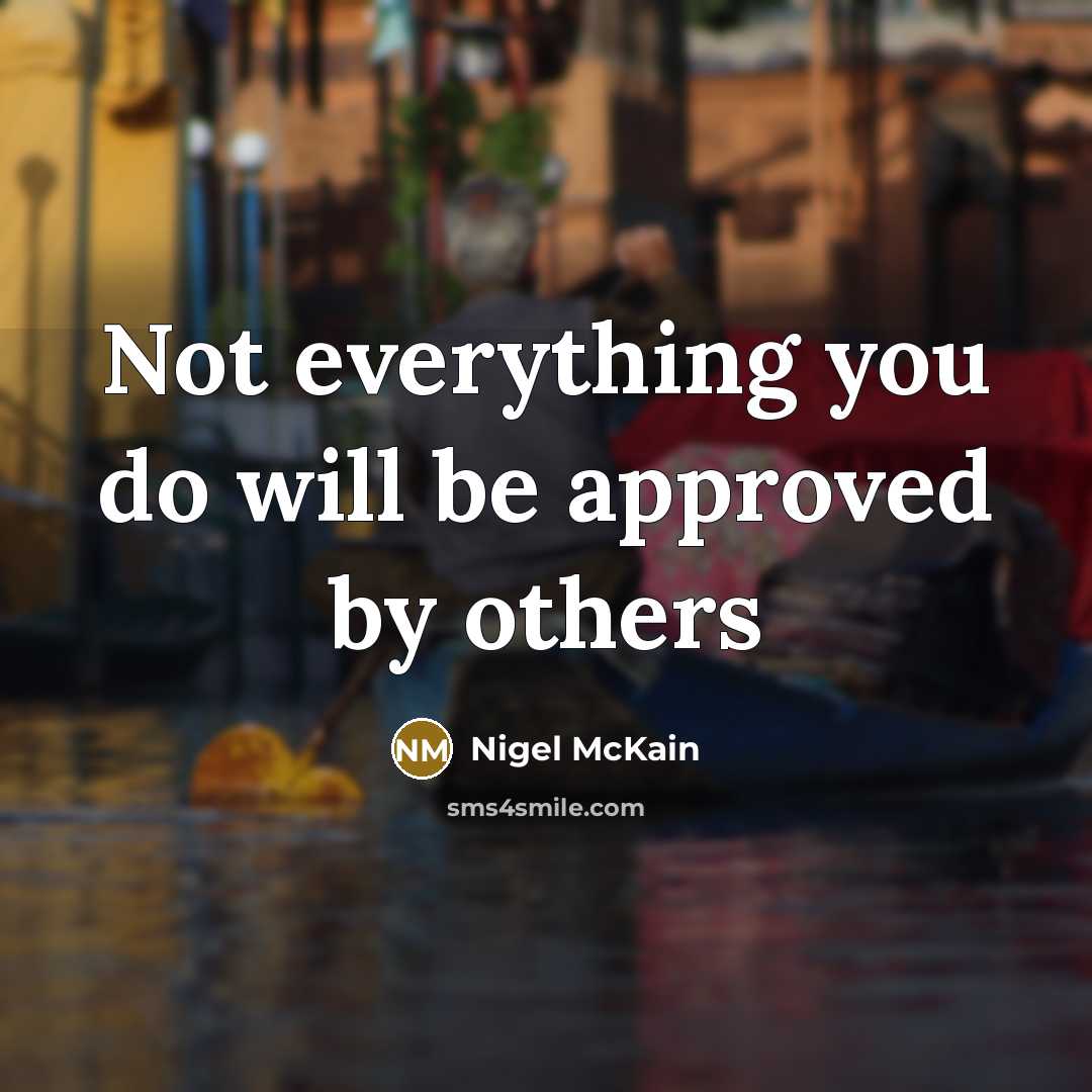 “Not everything you do will be approved by others” quote by Nigel McKain