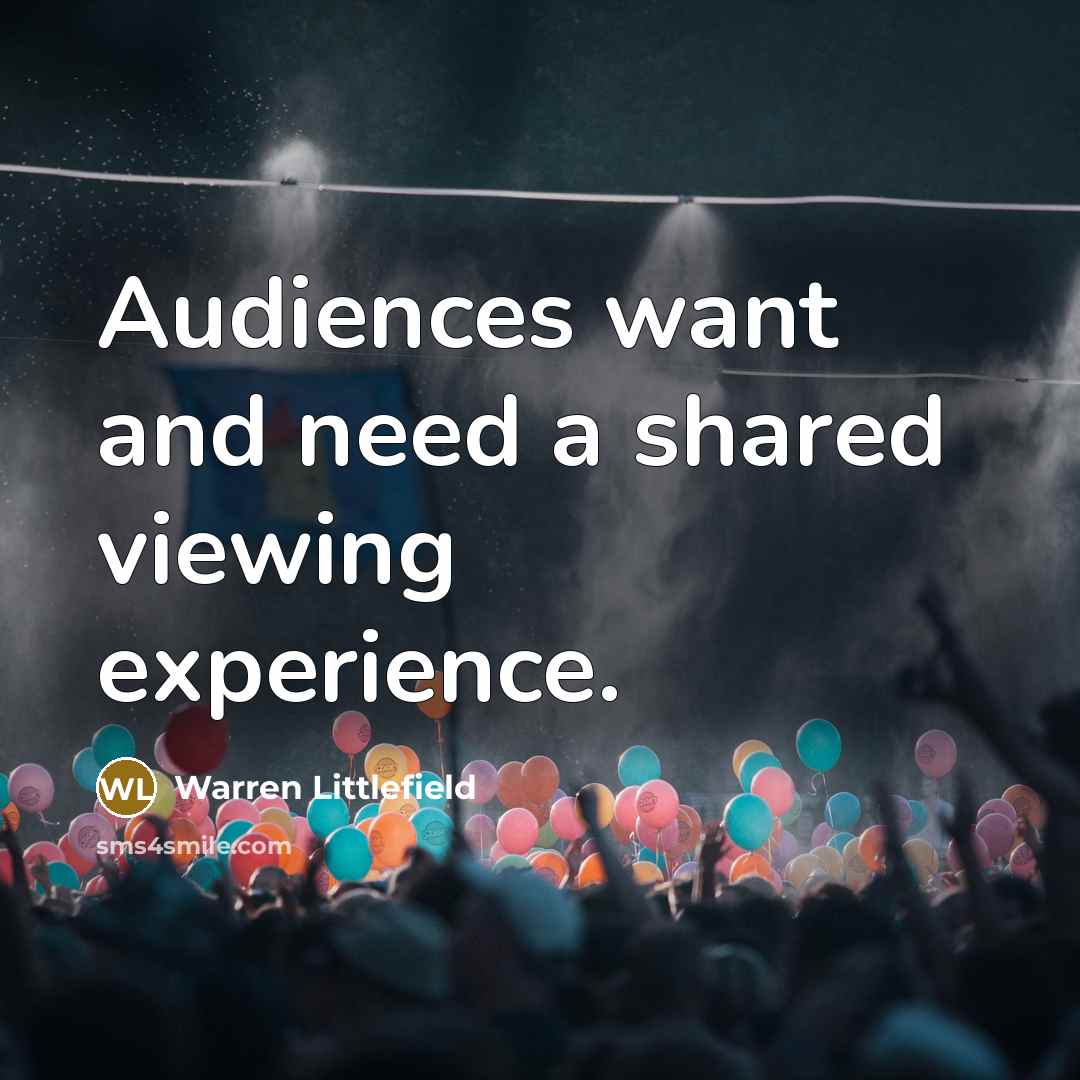 “Audiences want and need a shared viewing experience.” quote by Warren Littlefield