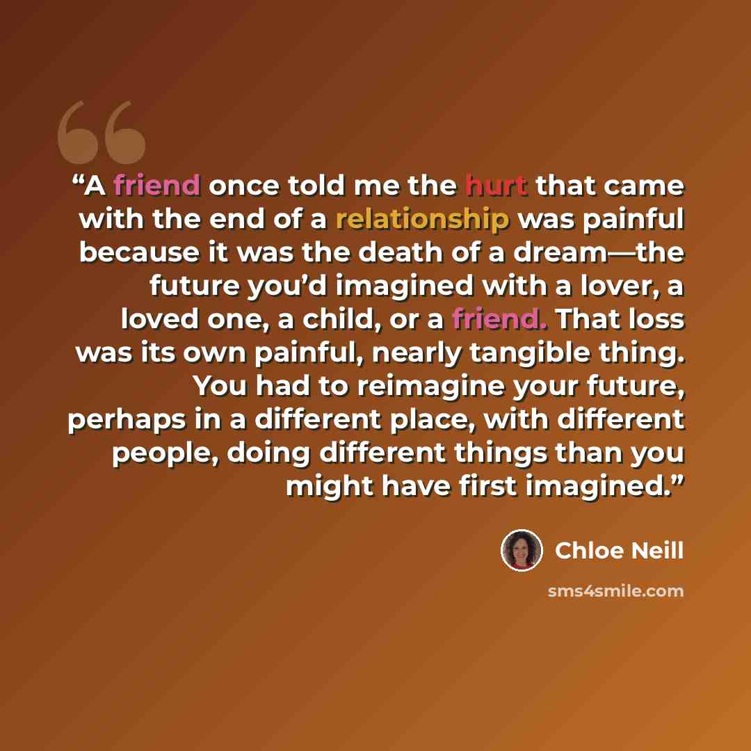 “A friend once told me the hurt that came with the end of a relationship was painful because it was the death of a dream—the future you’d imagined with a lover, a loved one, a child, or a friend. That loss was its own painful, nearly tangible thing. You had to reimagine your future, perhaps in a…” quote by Chloe Neill