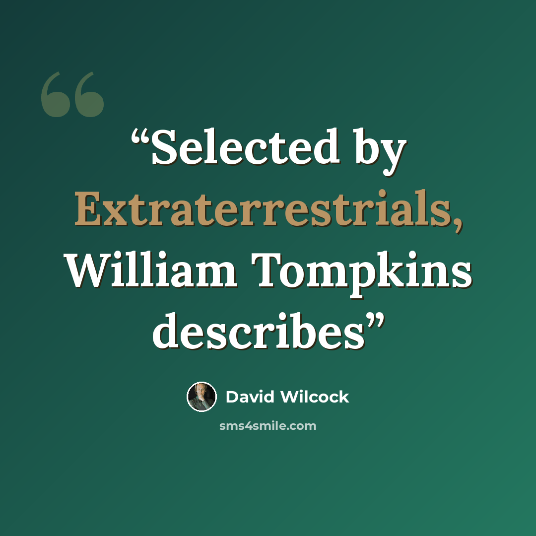 “Selected by Extraterrestrials, William Tompkins describes” quote by David Wilcock