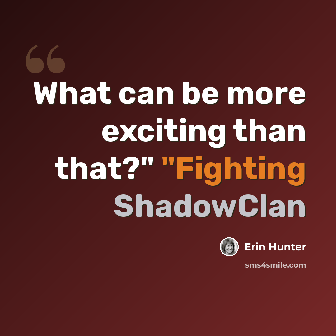 “What can be more exciting than that?" "Fighting ShadowClan” quote by Erin Hunter