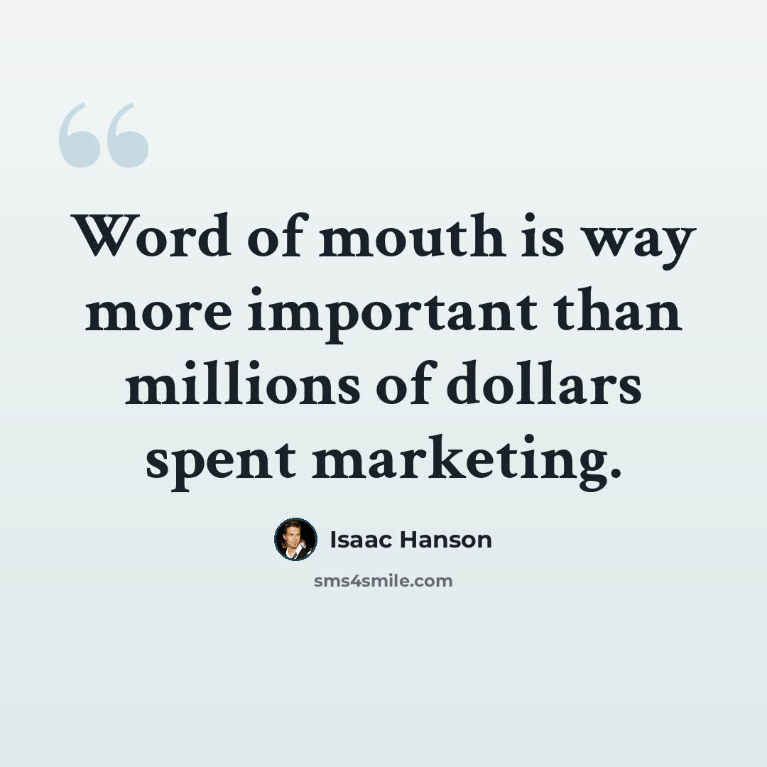 “Word of mouth is way more important than millions of dollars spent marketing.” quote by Isaac Hanson