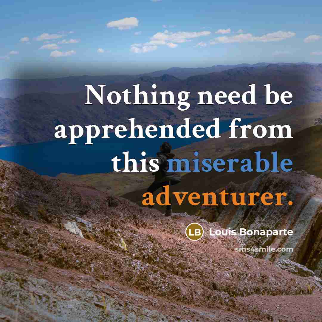 “Nothing need be apprehended from this miserable adventurer.” quote by Louis Bonaparte