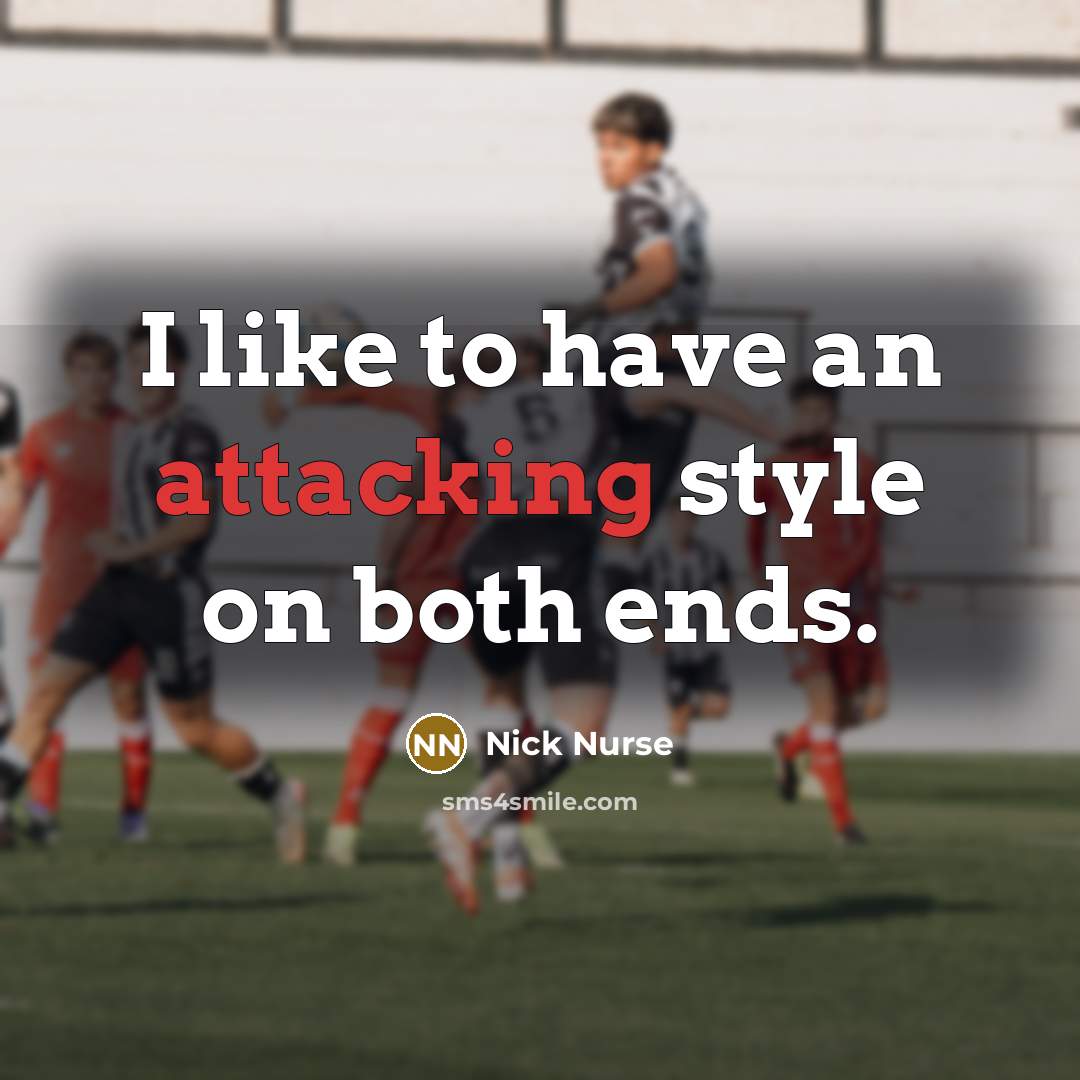 “I like to have an attacking style on both ends.” quote by Nick Nurse