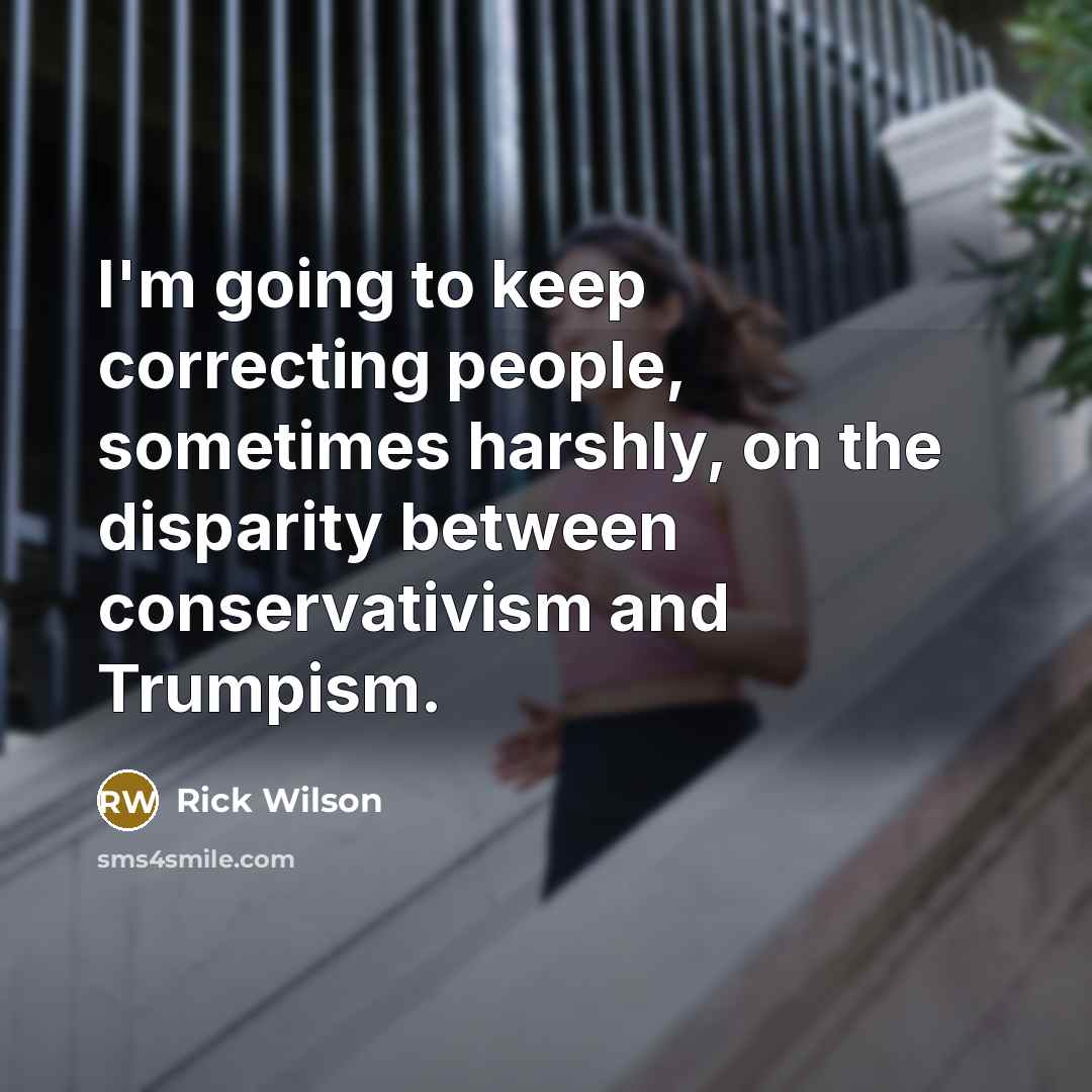 “I'm going to keep correcting people, sometimes harshly, on the disparity between conservativism and Trumpism.” quote by Rick Wilson