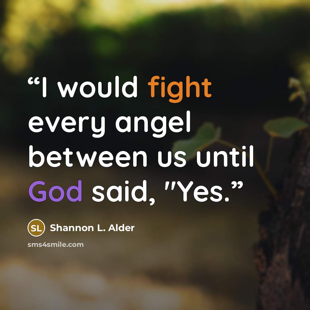 “I would fight every angel between us until God said, "Yes.” quote by Shannon L. Alder