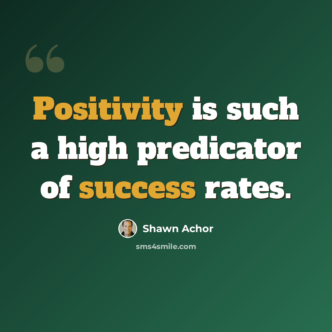 “Positivity is such a high predicator of success rates.” quote by Shawn Achor