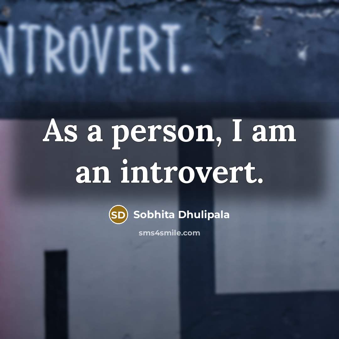 “As a person, I am an introvert.” quote by Sobhita Dhulipala