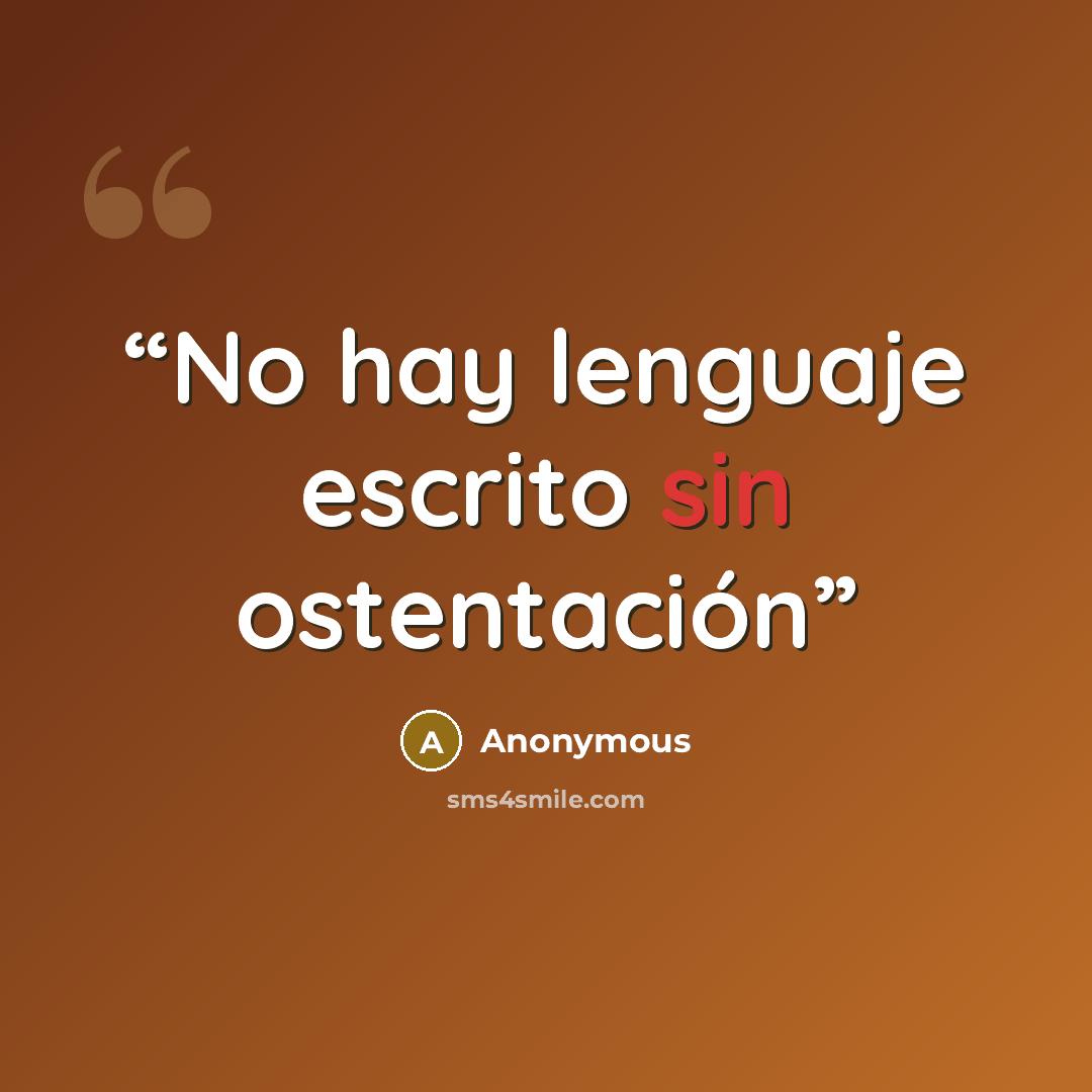 “No hay lenguaje escrito sin ostentación” quote by Anonymous