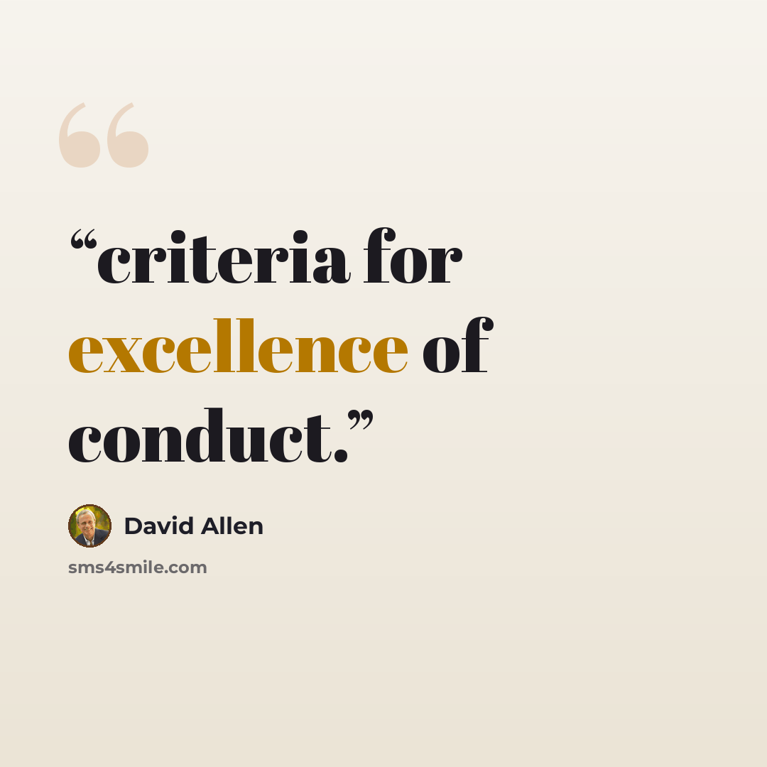 “criteria for excellence of conduct.” quote by David Allen