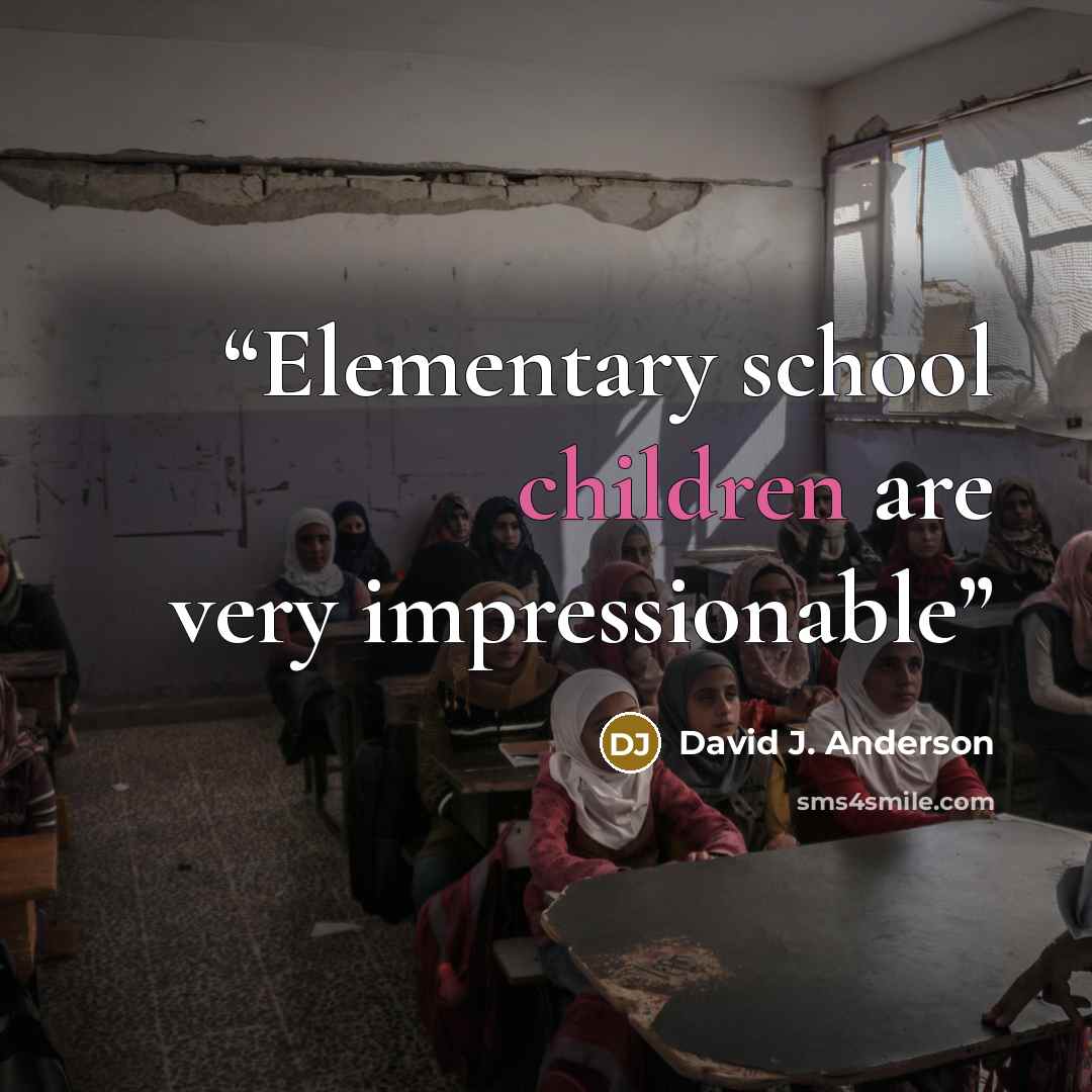 “Elementary school children are very impressionable” quote by David J. Anderson