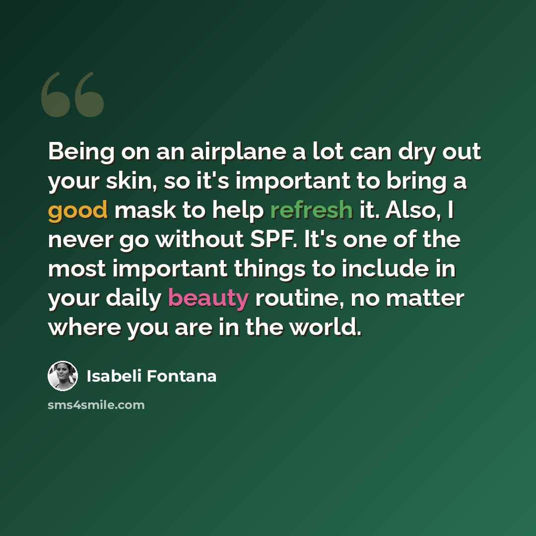 “Being on an airplane a lot can dry out your skin, so it's important to bring a good mask to help refresh it. Also, I never go without SPF. It's one of the most important things to include in your daily beauty routine, no matter where you are in the world.” quote by Isabeli Fontana