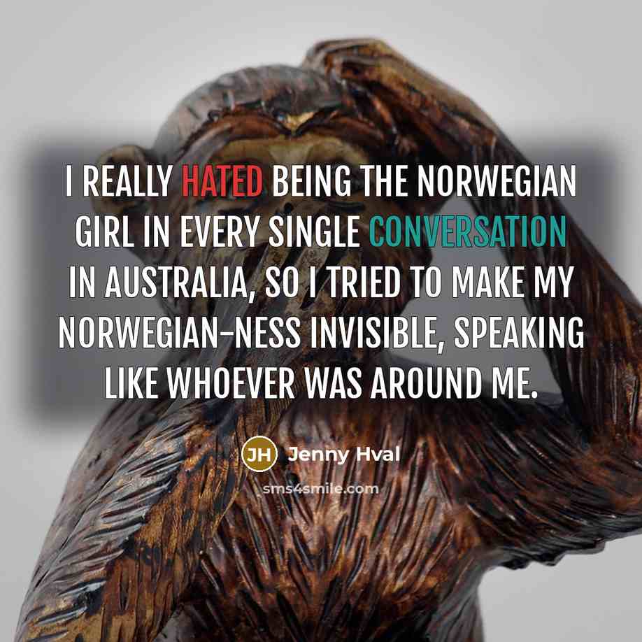 “I really hated being the Norwegian girl in every single conversation in Australia, so I tried to make my Norwegian-ness invisible, speaking like whoever was around me.” quote by Jenny Hval