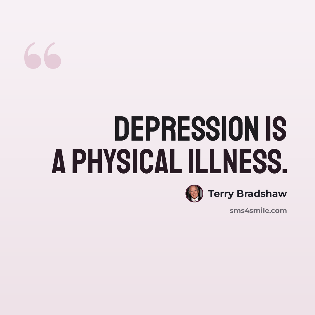 “Depression is a physical illness.” quote by Terry Bradshaw