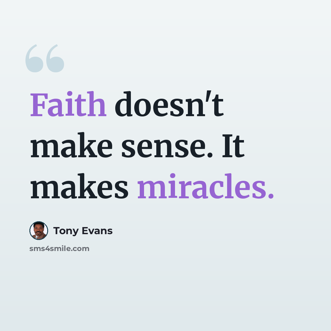 “Faith doesn't make sense. It makes miracles.” quote by Tony Evans