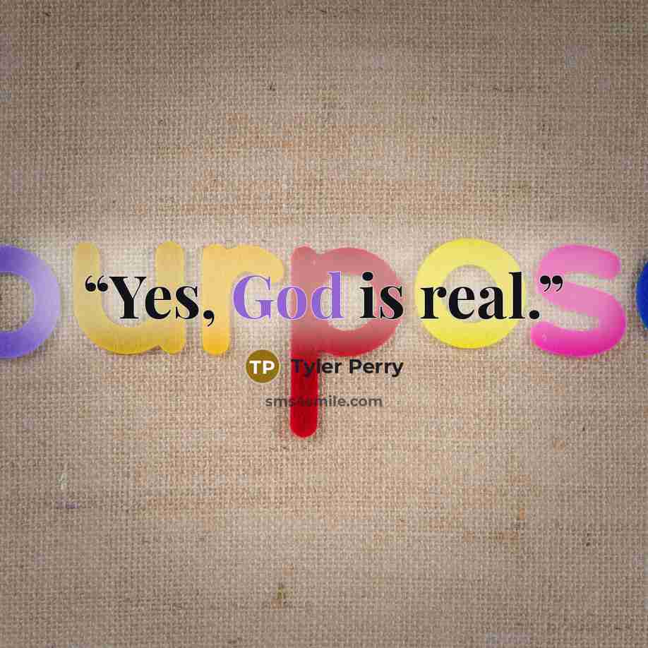 “Yes, God is real.” quote by Tyler Perry