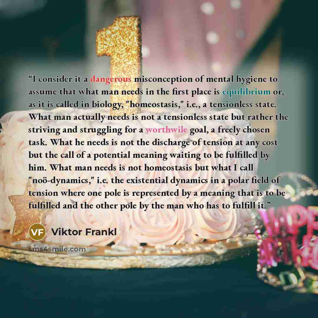 “I consider it a dangerous misconception of mental hygiene to assume that what man needs in the first place is equilibrium or, as it is called in biology, "homeostasis," i.e., a tensionless state. What man actually needs is not a tensionless state but rather the striving and struggling for a…” quote by Viktor Frankl