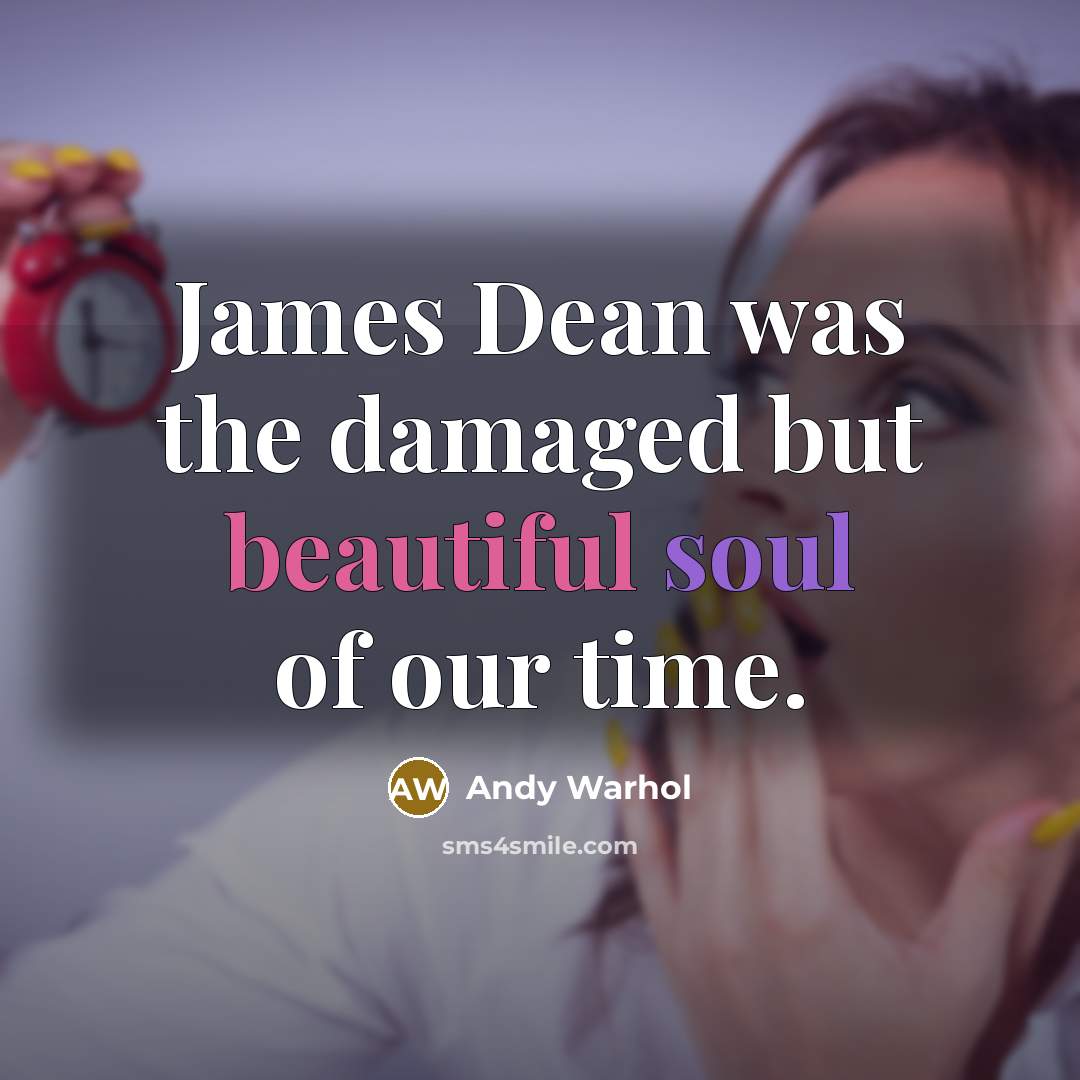 “James Dean was the damaged but beautiful soul of our time.” quote by Andy Warhol
