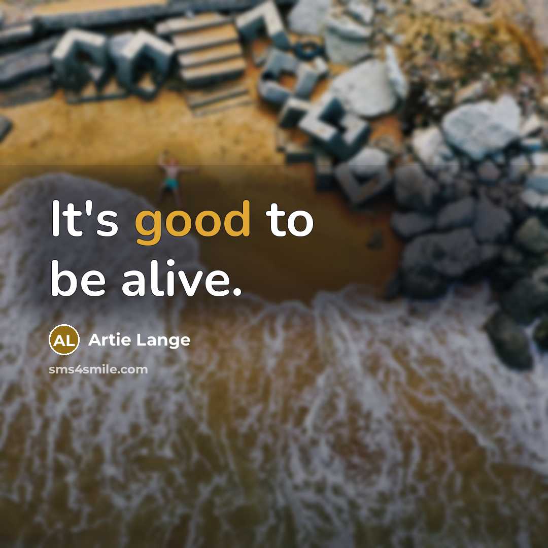 “It's good to be alive.” quote by Artie Lange