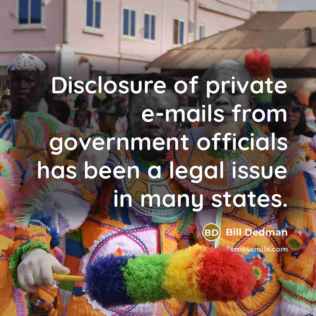 “Disclosure of private e-mails from government officials has been a legal issue in many states.” quote by Bill Dedman