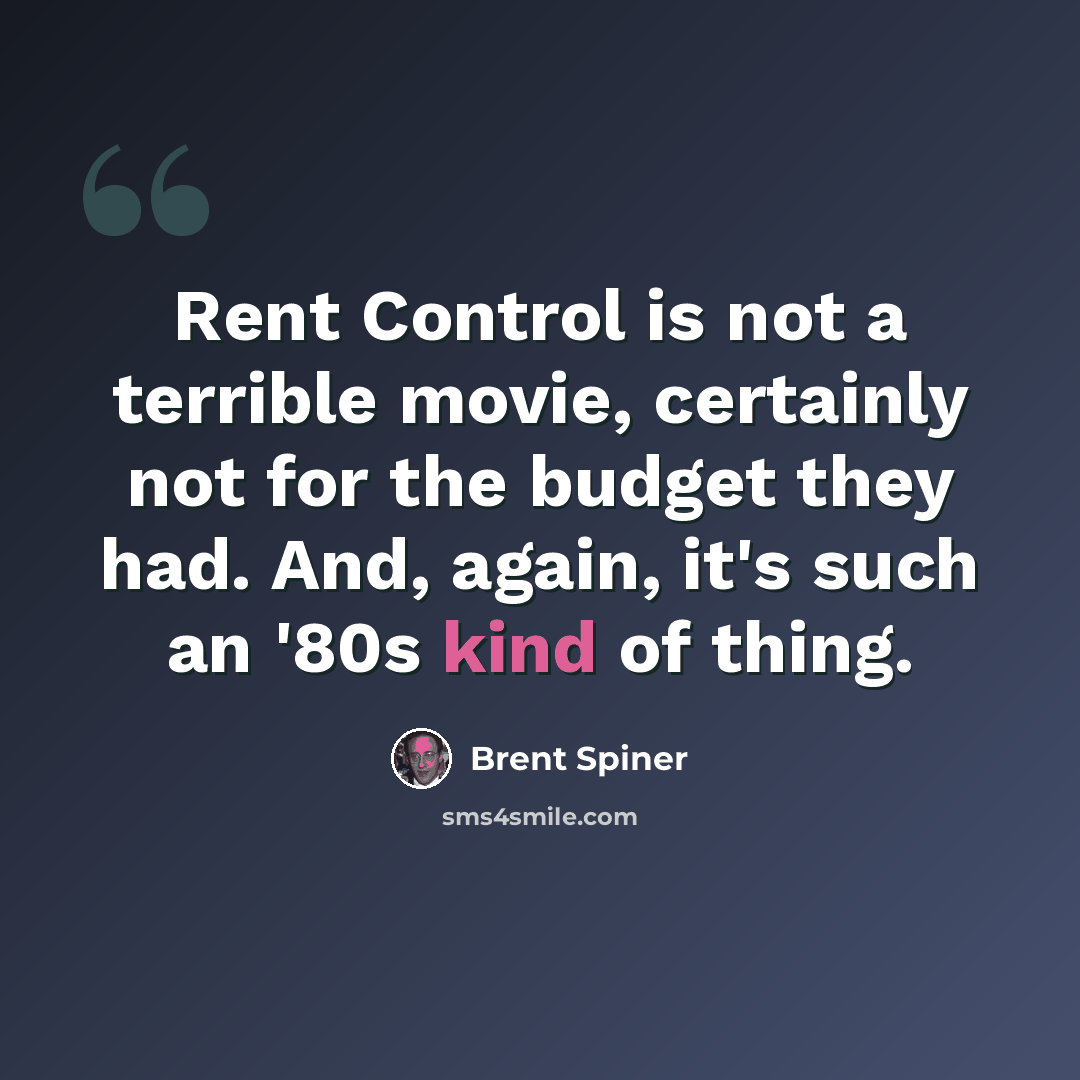 “Rent Control is not a terrible movie, certainly not for the budget they had. And, again, it's such an '80s kind of thing.” quote by Brent Spiner