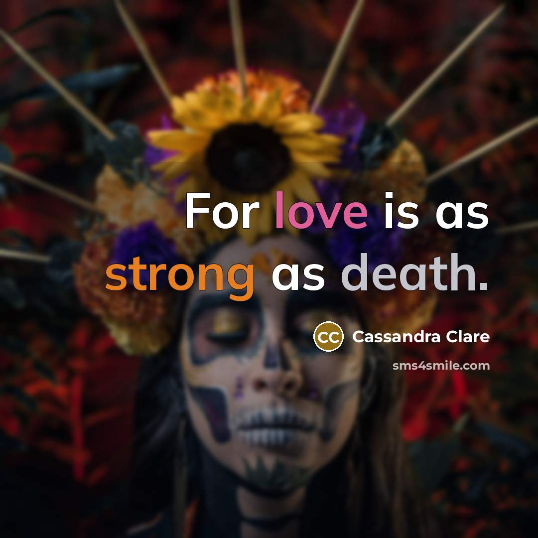 “For love is as strong as death.” quote by Cassandra Clare