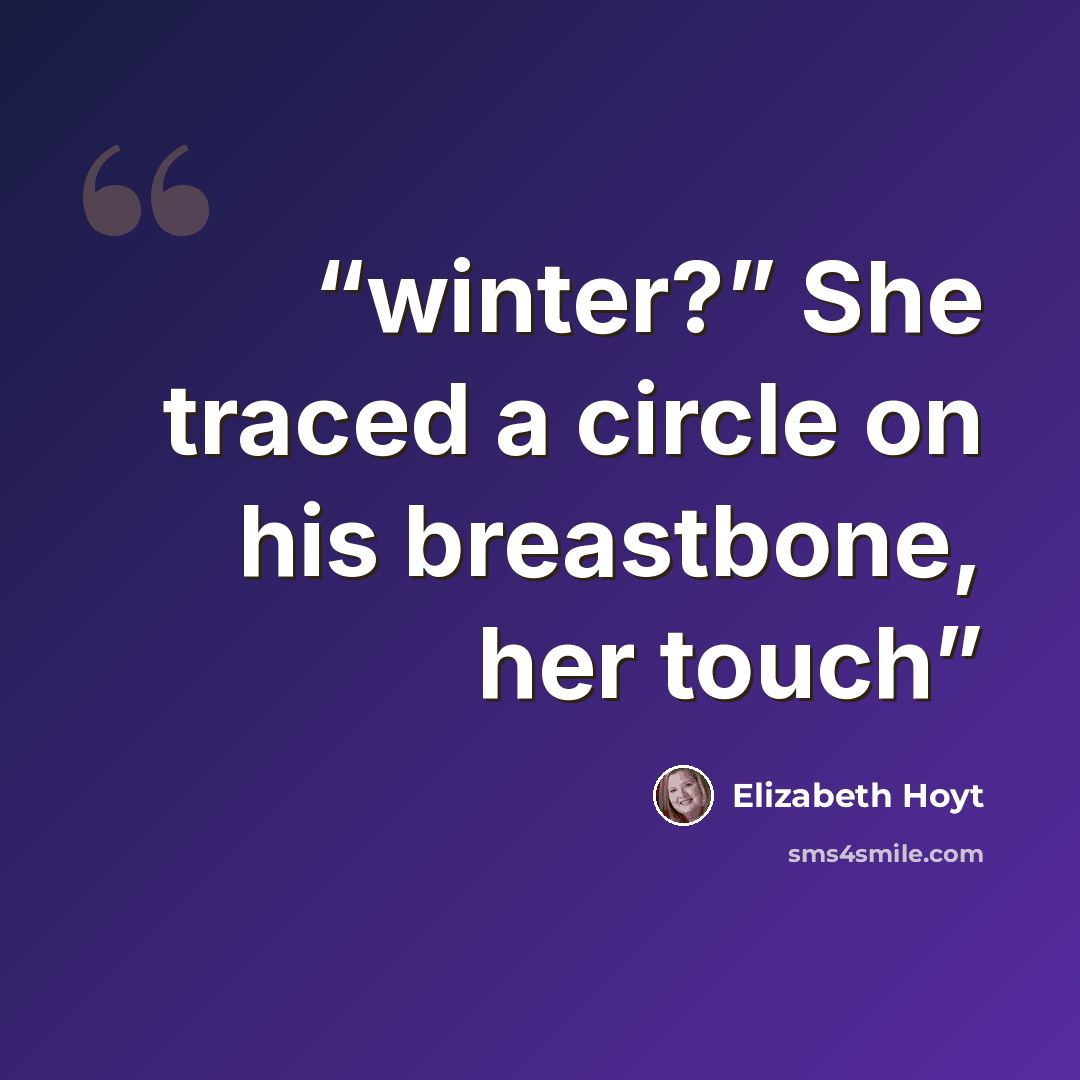 “winter?” She traced a circle on his breastbone, her touch” quote by Elizabeth Hoyt