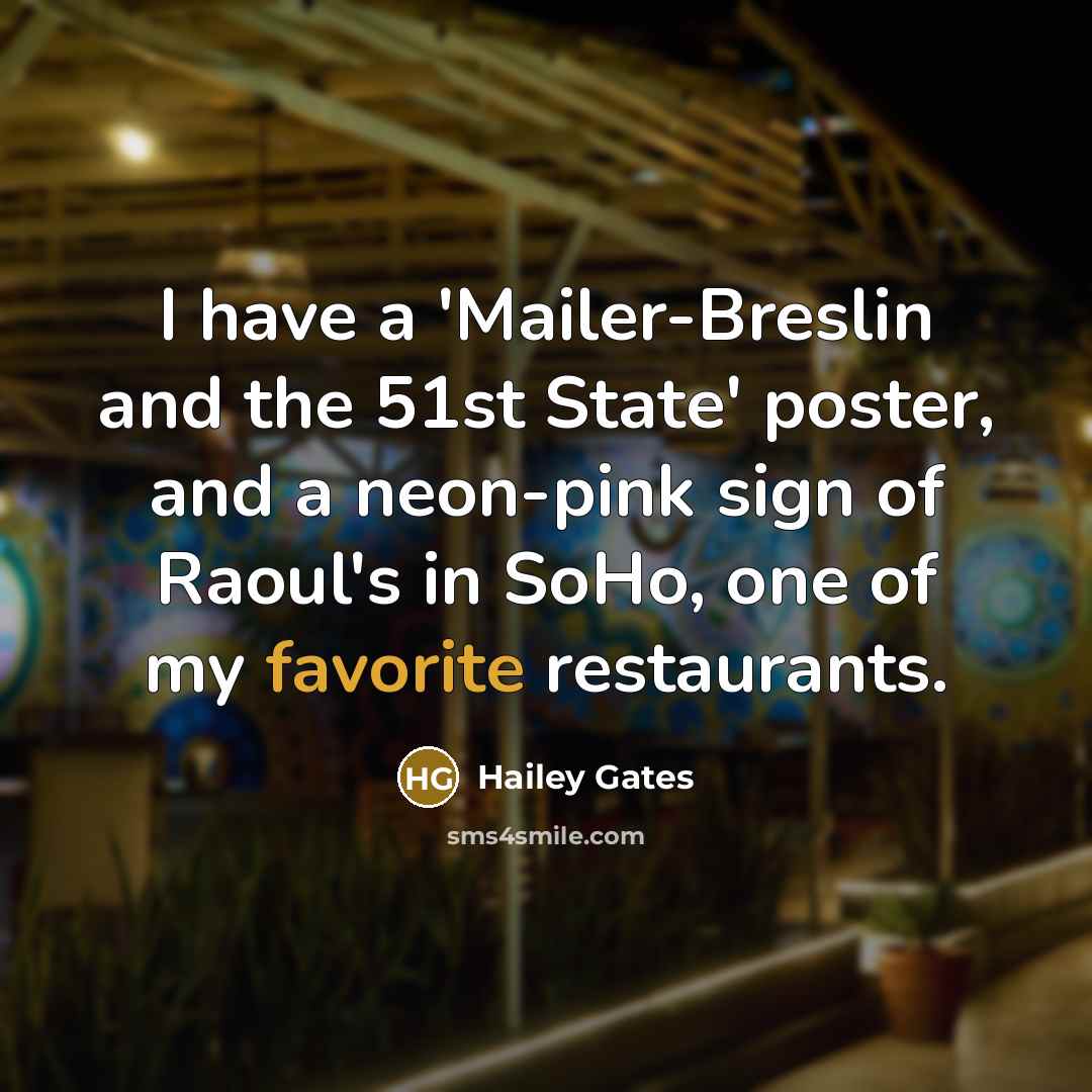 “I have a 'Mailer-Breslin and the 51st State' poster, and a neon-pink sign of Raoul's in SoHo, one of my favorite restaurants.” quote by Hailey Gates