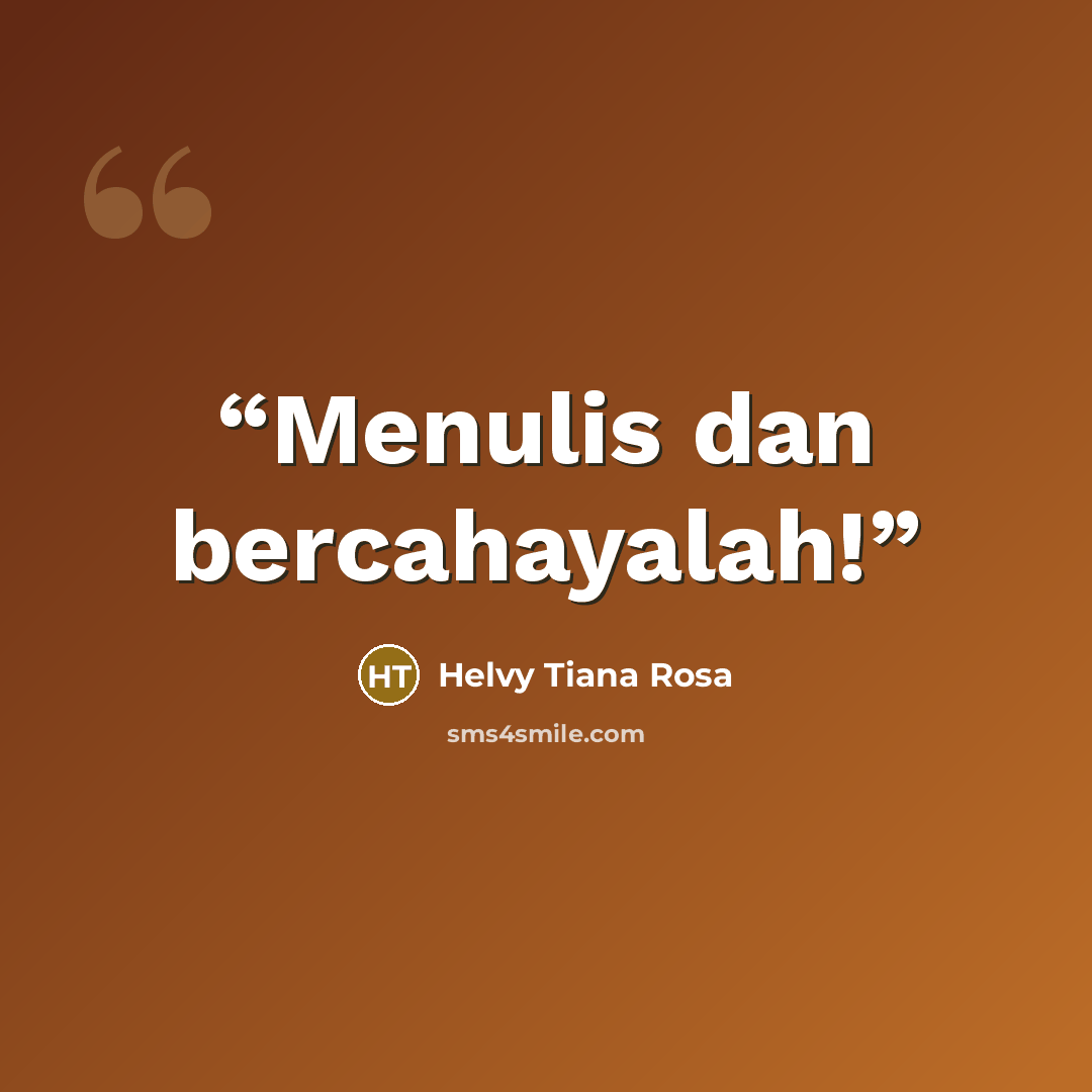 “Menulis dan bercahayalah!” quote by Helvy Tiana Rosa