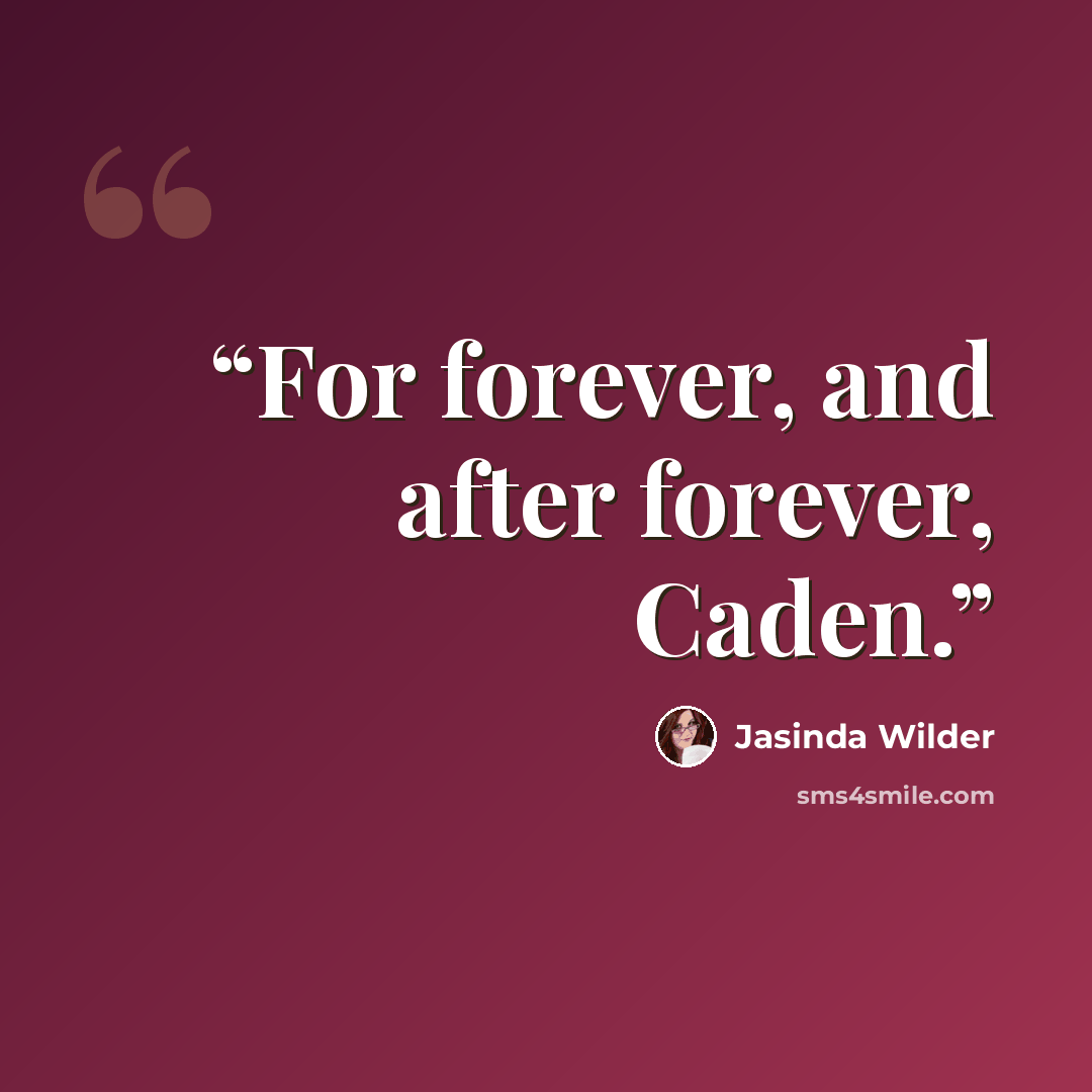 “For forever, and after forever, Caden.” quote by Jasinda Wilder