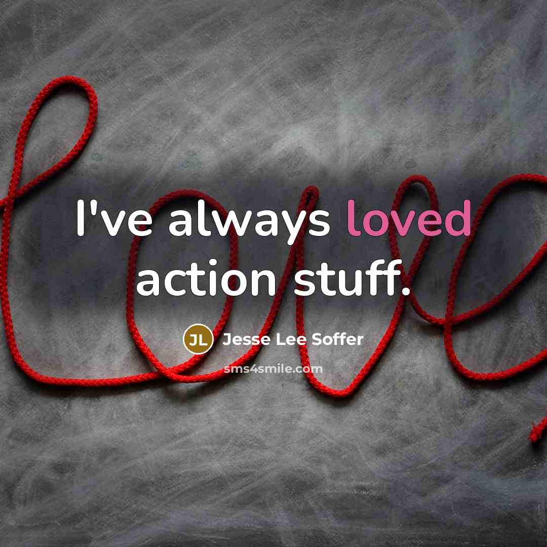 “I've always loved action stuff.” quote by Jesse Lee Soffer