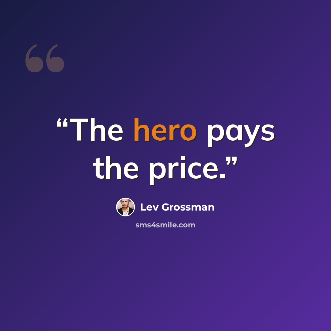 “The hero pays the price.” quote by Lev Grossman