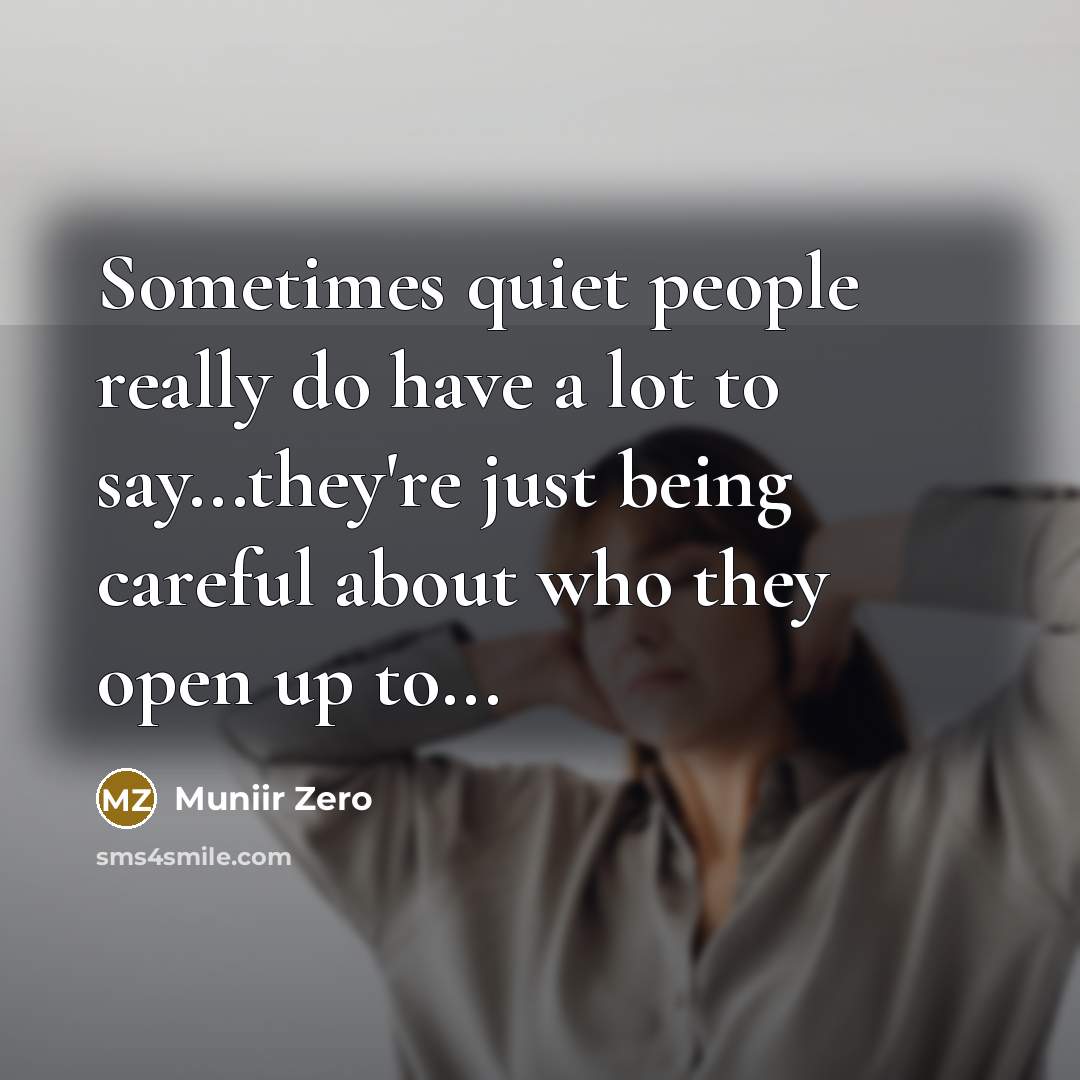 “Sometimes quiet people really do have a lot to say...they're just being careful about who they open up to...” quote by Muniir Zero
