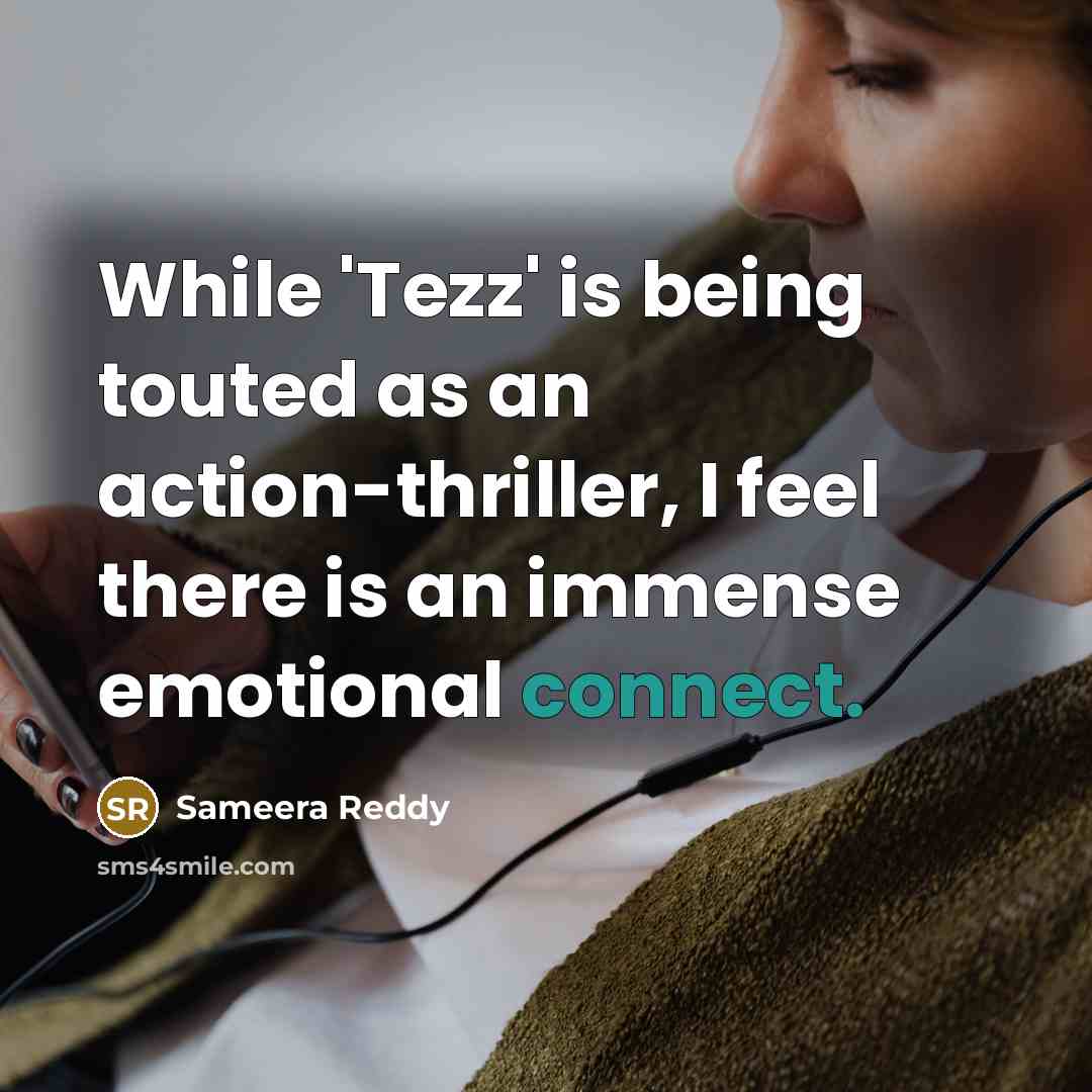 “While 'Tezz' is being touted as an action-thriller, I feel there is an immense emotional connect.” quote by Sameera Reddy