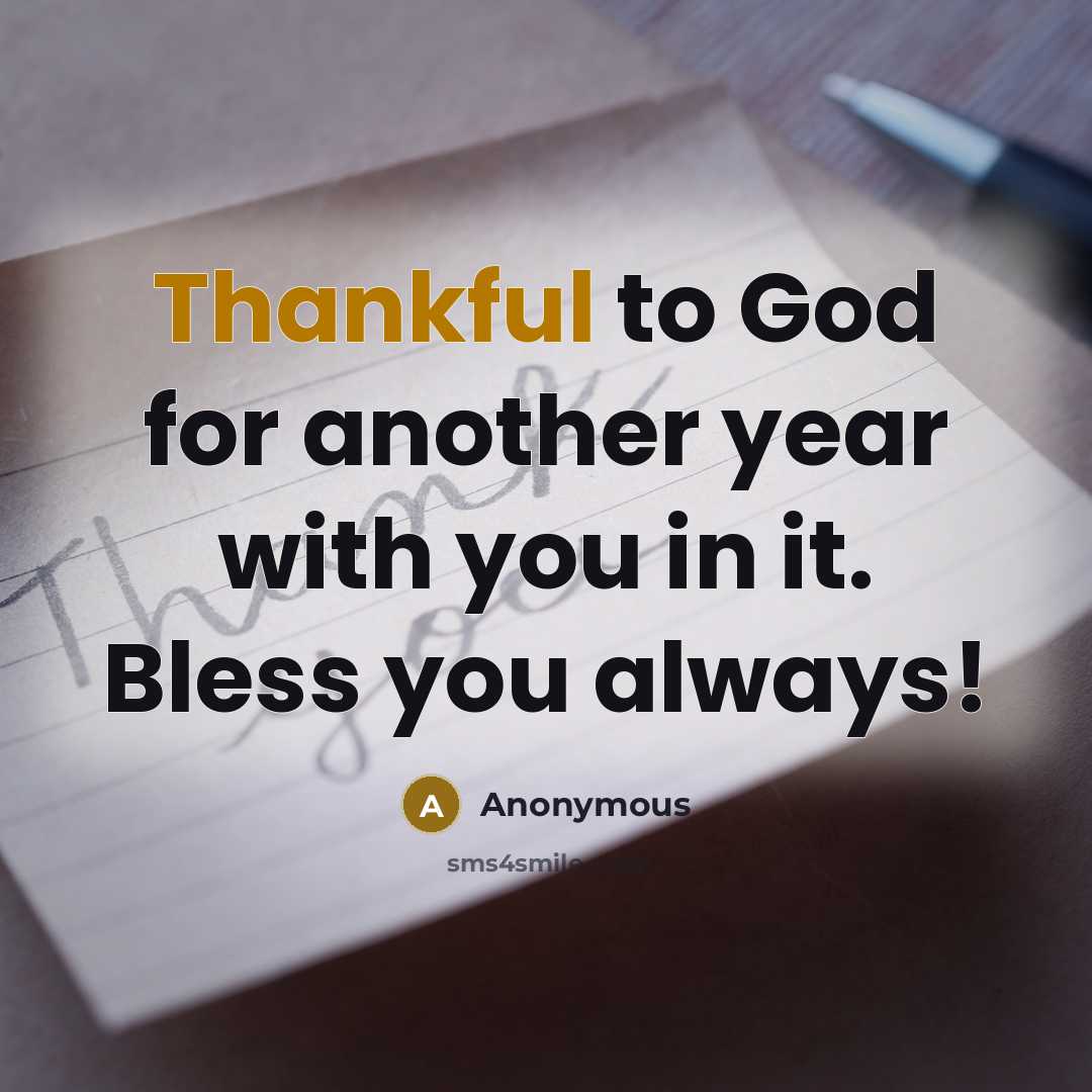 “Thankful to God for another year with you in it. Bless you always!” quote by Anonymous