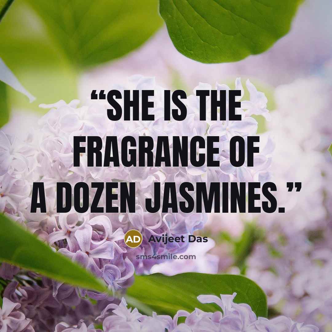 “She is the fragrance of a dozen jasmines.” quote by Avijeet Das