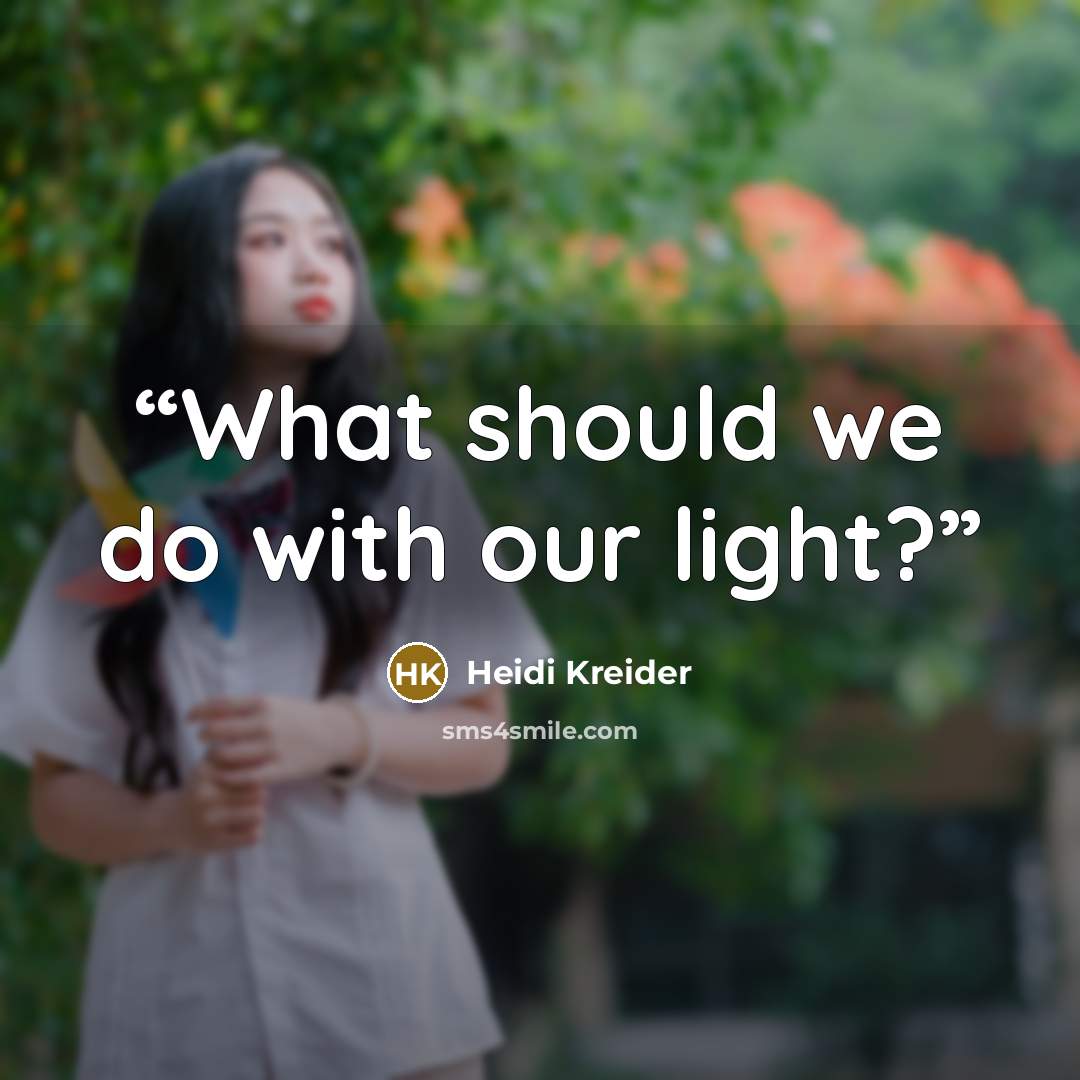 “What should we do with our light?” quote by Heidi Kreider