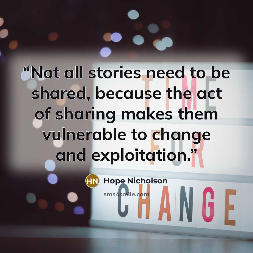 “Not all stories need to be shared, because the act of sharing makes them vulnerable to change and exploitation.” quote by Hope Nicholson