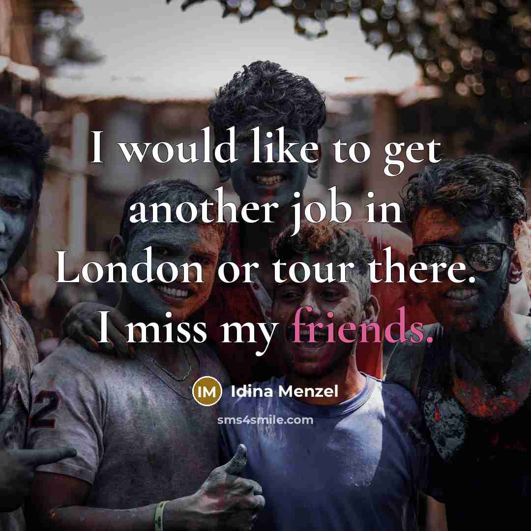 “I would like to get another job in London or tour there. I miss my friends.” quote by Idina Menzel