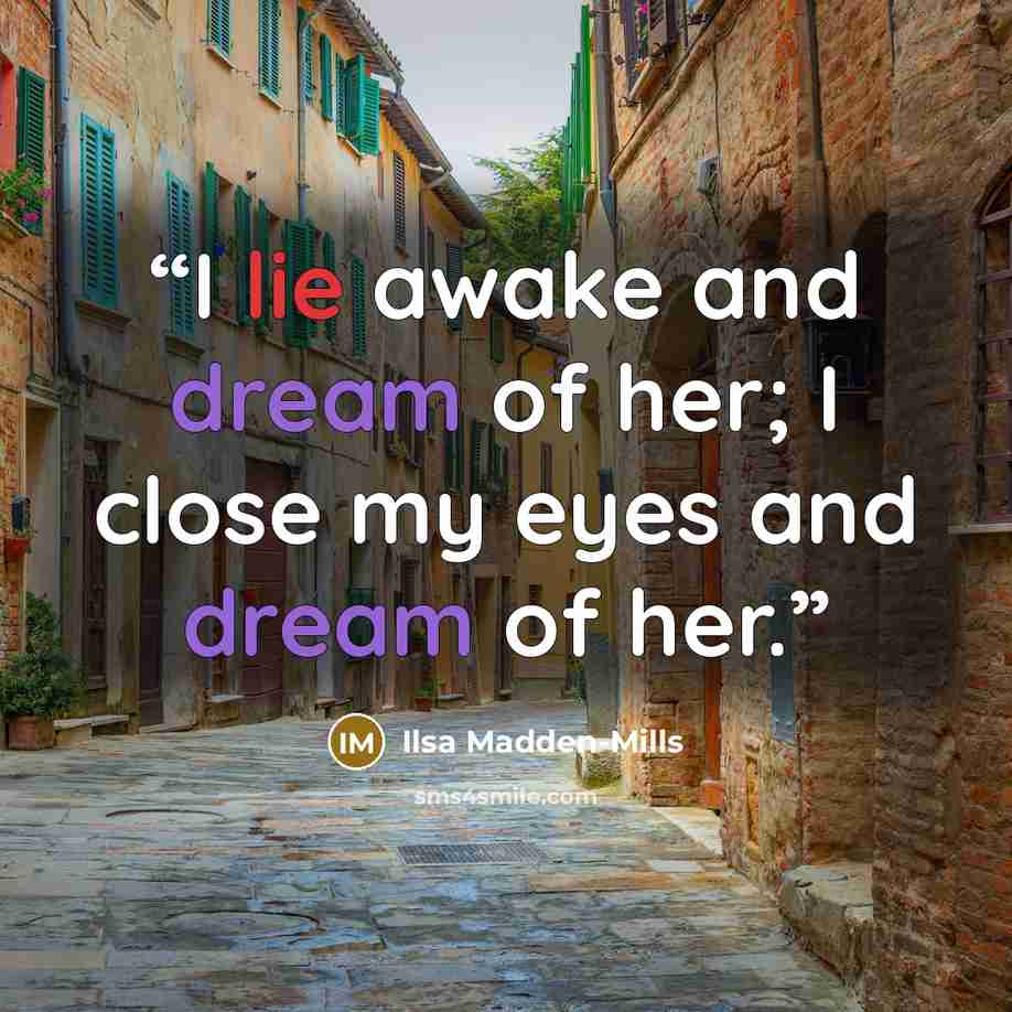 “I lie awake and dream of her; I close my eyes and dream of her.” quote by Ilsa Madden-Mills