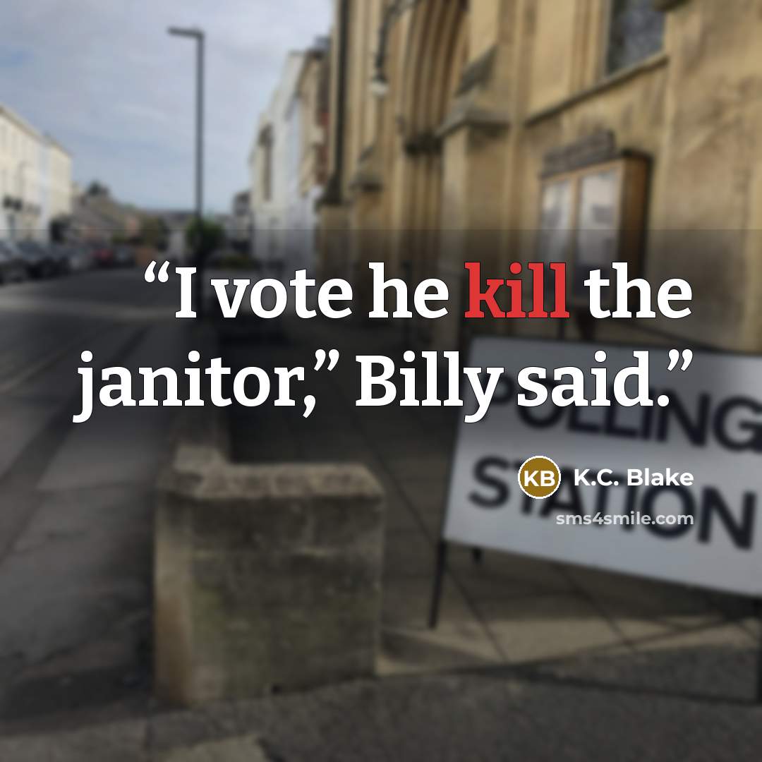 “I vote he kill the janitor,” Billy said.” quote by K.C. Blake