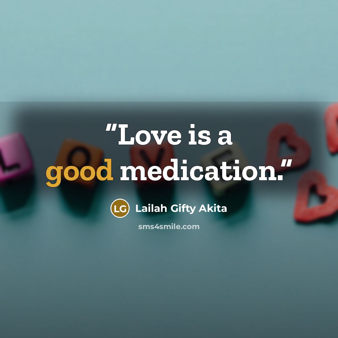 “Love is a good medication.” quote by Lailah Gifty Akita