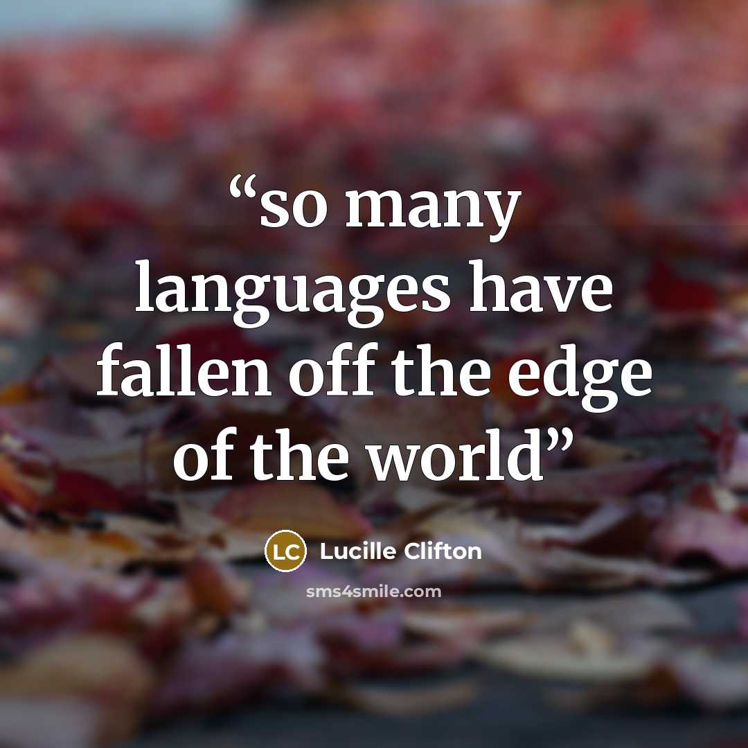 “so many languages have fallen off the edge of the world” quote by Lucille Clifton
