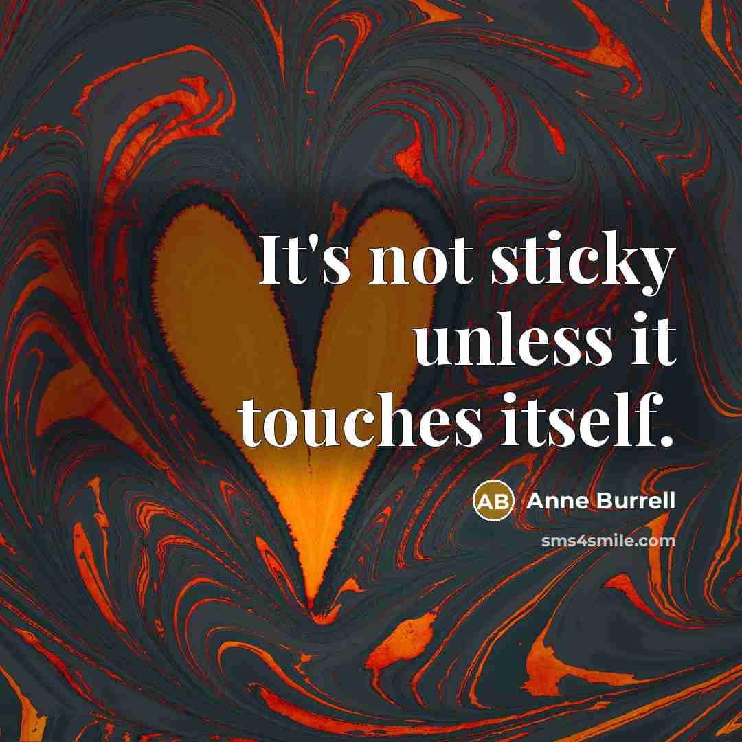 “It's not sticky unless it touches itself.” quote by Anne Burrell
