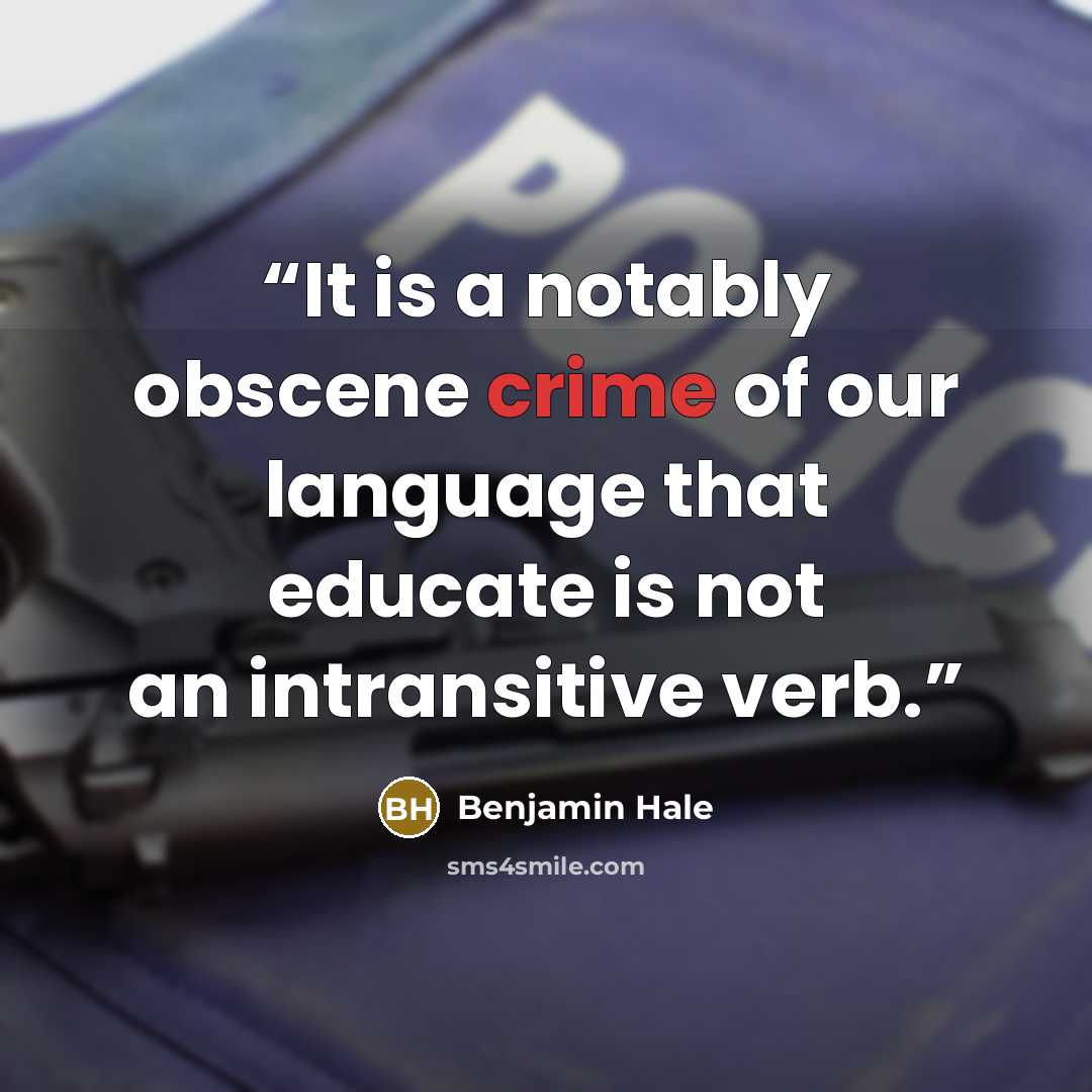 “It is a notably obscene crime of our language that educate is not an intransitive verb.” quote by Benjamin Hale